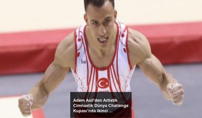Adem Asil’den Artistik Cimnastik Dünya Challenge Kupası’nda ikinci altın madalya