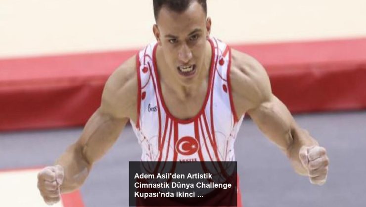 Adem Asil’den Artistik Cimnastik Dünya Challenge Kupası’nda ikinci altın madalya