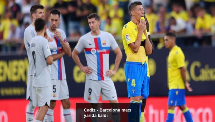 Cadiz – Barcelona maçı yarıda kaldı