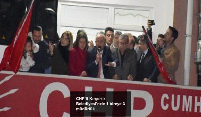 CHP’li Kırşehir Belediyesi’nde 1 bireye 3 müdürlük