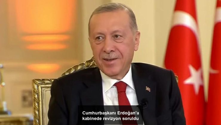 Cumhurbaşkanı Erdoğan’a kabinede revizyon soruldu