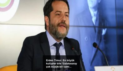 Erden Timur: En büyük kulüpler bile ‘Galatasaray çok büyük bir camia’ diyor
