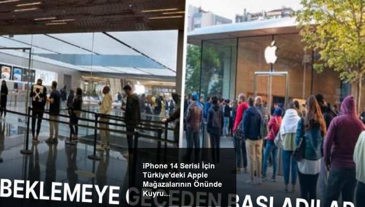 iPhone 14 Serisi İçin Türkiye’deki Apple Mağazalarının Önünde Kuyruklar Oluştu