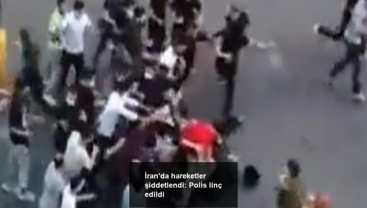 İran’da hareketler şiddetlendi: Polis linç edildi