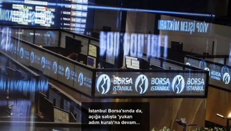 İstanbul Borsa’sında da, açığa satışta ‘yukarı adım kuralı’na devam