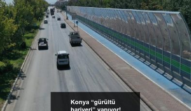 Konya “gürültü bariyeri” yapıyor!