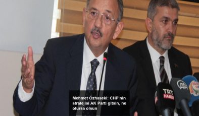 Mehmet Özhaseki: CHP’nin stratejisi AK Parti gitsin, ne olursa olsun