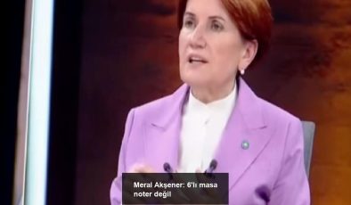 Meral Akşener: 6’lı masa noter değil