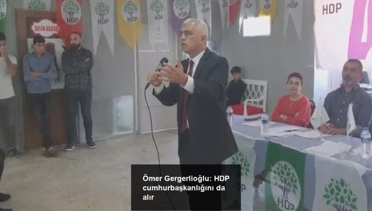 Ömer Gergerlioğlu: HDP cumhurbaşkanlığını da alır
