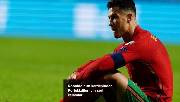 Ronaldo’nun kardeşinden Portekizliler için sert kelamlar