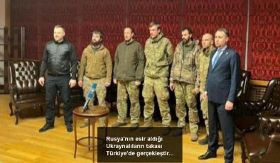 Rusya’nın esir aldığı Ukraynalıların takası Türkiye’de gerçekleştirildi