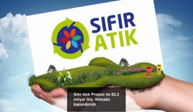 Sıfır Atık Projesi ile 62,2 milyar lira, iktisada kazandırıldı