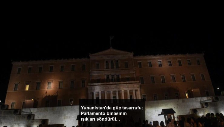 Yunanistan’da güç tasarrufu: Parlamento binasının ışıkları söndürüldü