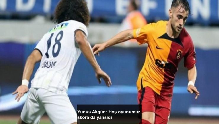Yunus Akgün: Hoş oyunumuz, skora da yansıdı