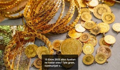 15 Ekim 2022 altın fiyatları ne kadar oldu? İşte gram, cumhuriyet ve çeyrek altın fiyatları…