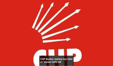 CHP Burdur merkez ilçe lider ve idaresi istifa etti