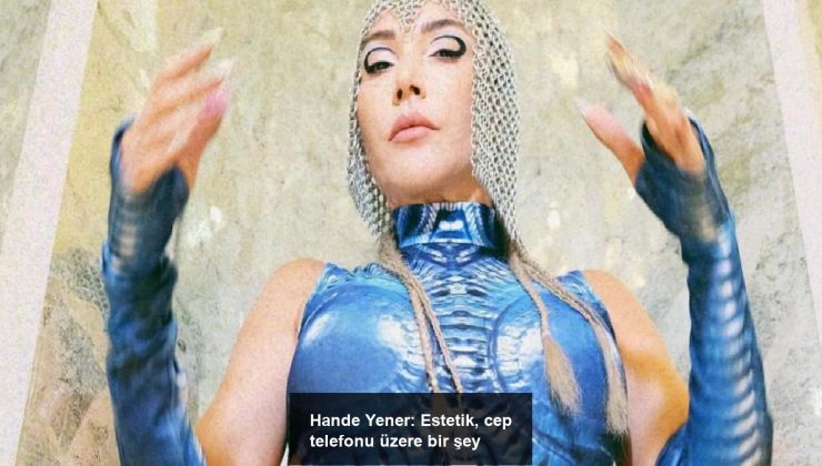 Hande Yener: Estetik, cep telefonu üzere bir şey