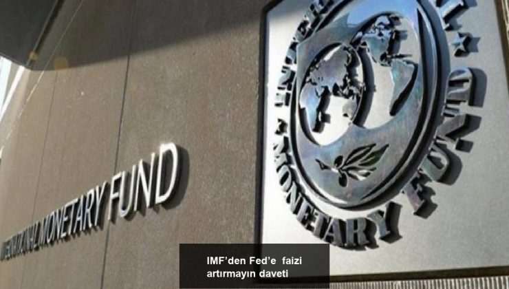 IMF’den Fed’e  faizi artırmayın daveti