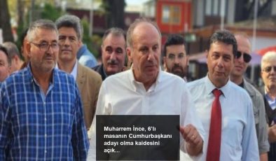 Muharrem İnce, 6’lı masanın Cumhurbaşkanı adayı olma kaidesini açıkladı