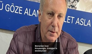 Muharrem İnce: Kılıçdaroğlu, Erdoğan’ın destekçisidir