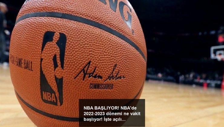 NBA BAŞLIYOR! NBA’de 2022-2023 dönemi ne vakit başlıyor! İşte açılış maçı..