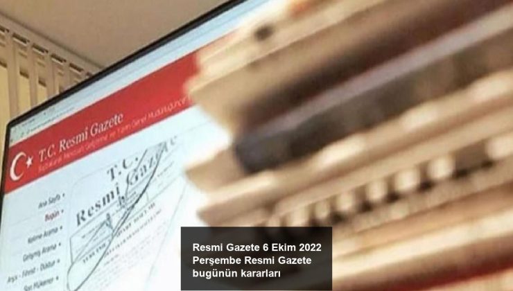 Resmi Gazete 6 Ekim 2022 Perşembe Resmi Gazete bugünün kararları