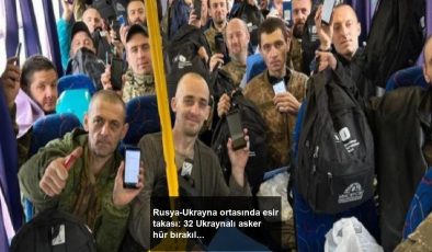 Rusya-Ukrayna ortasında esir takası: 32 Ukraynalı asker hür bırakıldı