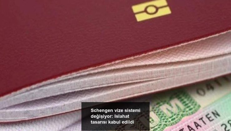 Schengen vize sistemi değişiyor: Islahat tasarısı kabul edildi