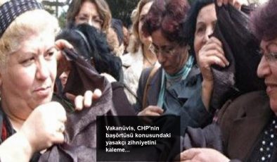 Vakanüvis, CHP’nin başörtüsü konusundaki yasakçı zihniyetini kaleme aldı