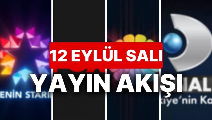 12 Eylül 2023 TV Yayın Akışı: Bu Akşam Hangi Diziler Var? FOX, TV8, TRT1, Show TV, Star TV, ATV, Kanal D