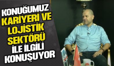 MURAT AYDINOĞLU: LOJİSTİKTE 36 YILIN TECRÜBESİ!