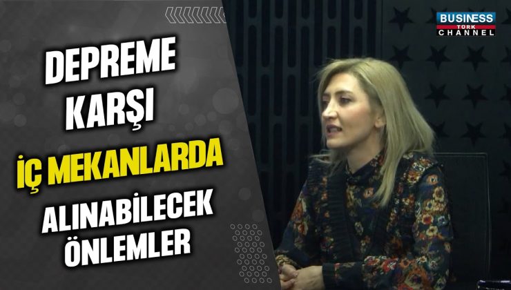 İÇ MİMARLIK UZMANI BETÜL UÇ, DEPREME KARŞI İÇ MEKANLARDA ALINMASI GEREKEN ÖNLEMLERİ ANLATTI