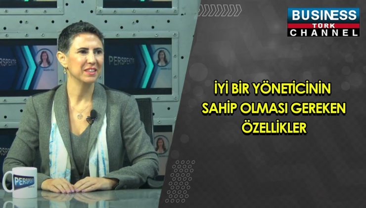 İYİ BİR YÖNETİCİNİN SAHİP OLMASI GEREKEN ÖZELLİKLERİ ASLI OLŞEN ANLATIYOR